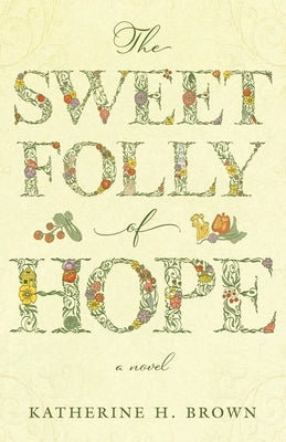 The Sweet Folly of Hope by Brown, Katherine H.