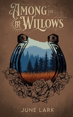 Among the Willows: A Thornbrush Ranch Romance by Lark, June