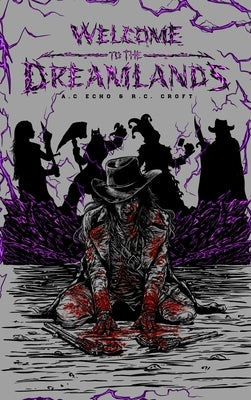 Welcome to The Dreamlands by Echo, A. C.