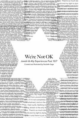 We're Not OK: Jewish & Ally Experiences Post 10/7 by Gage, Rachelle