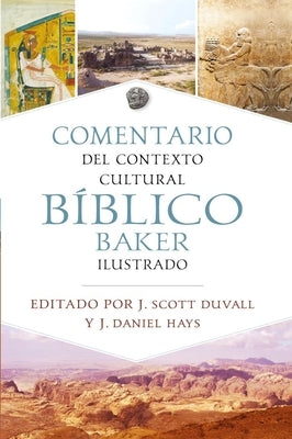 Comentario de Contexto Cultural B?blico Baker Ilustrado (the Baker Illustrated Bible Background Commentary (the Baker Illustrated Bible Background Com by Duvall, J. Scott