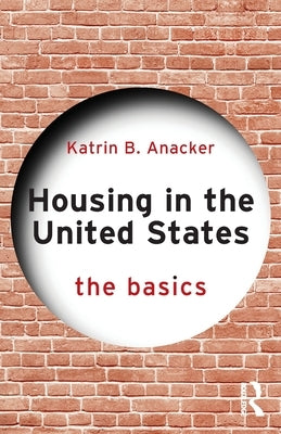 Housing in the United States: The Basics by Anacker, Katrin B.