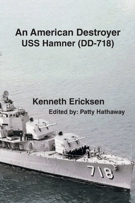 An American Destroyer: USS Hamner (DD-718) by Ericksen, Kenneth