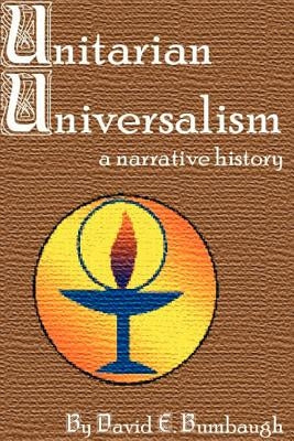 Unitarian Universalism: A Narrative History by Bumbaugh, David E.