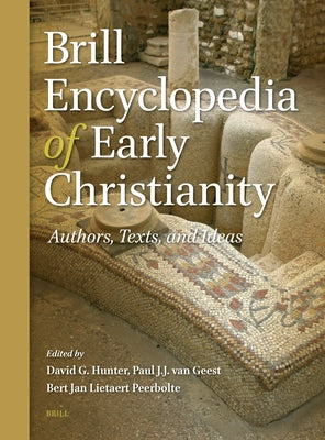 Brill Encyclopedia of Early Christianity (6 Vol. Set): Authors, Texts, and Ideas by G. Hunter, David