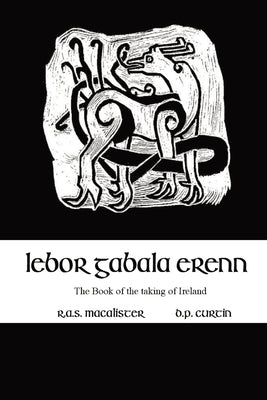 Lebor Gabala Erenn: the book of the taking of Ireland by Macalister, R. A. S.