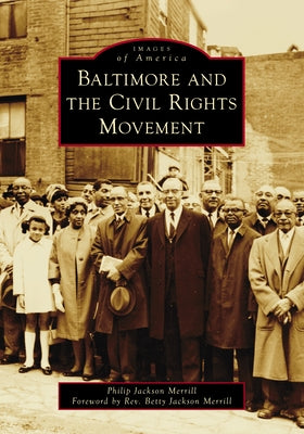 Baltimore and the Civil Rights Movement by Merrill, Philip J.