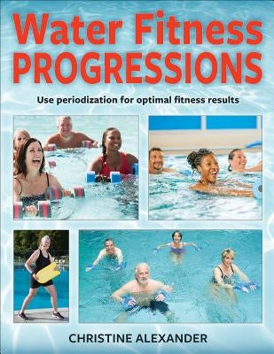 Water Fitness Progressions by Alexander, Christine