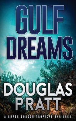 Gulf Dreams: A Chase Gordon Tropical Thriller by Pratt, Douglas