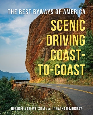 Scenic Driving Coast-To-Coast: The Best Byways of America by Van Welsum, Desiree