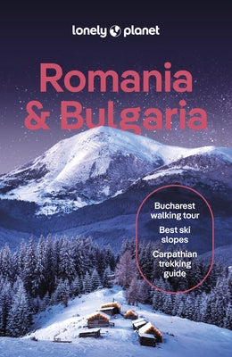 Lonely Planet Romania & Bulgaria: Detailed Itineraries Travel Like a Local Insider Tips Covers Sofia, Bucharest, Transylvania, Danube Delta, Plovdiv, by Baker, Mark