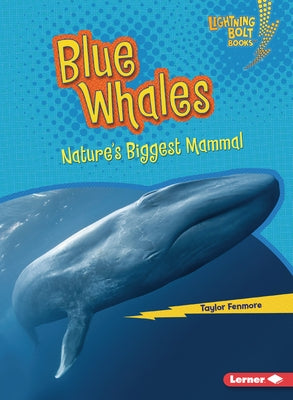 Blue Whales: Nature's Biggest Mammal by Fenmore, Taylor