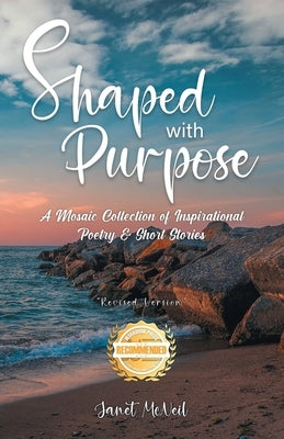 Shaped with Purpose: A Mosaic Collection of Inspirational Poetry & Short Stories by McNeil, Janet