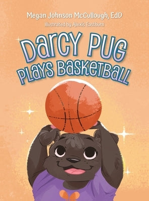 Darcy Pug Plays Basketball by McCullough, Megan Johnson Edd