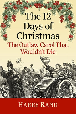 The 12 Days of Christmas: The Outlaw Carol That Wouldn't Die by Rand, Harry