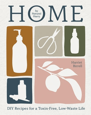 Home: DIY Recipes for a Toxin-Free, Low-Waste Life by Birrell, Harriet