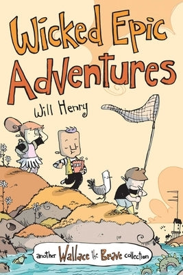 Wicked Epic Adventures: Another Wallace the Brave Collection Volume 3 by Henry, Will