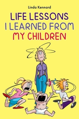 Life Lessons I Learned from My Children by Kennard, Linda