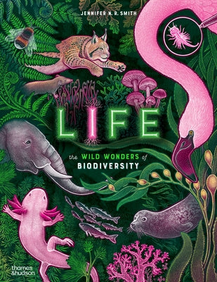 Life: The Wild Wonders of Biodiversity by Smith, Jennifer N. R.