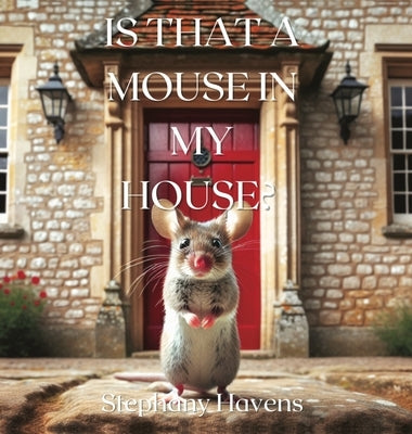 Is That a Mouse in My House? by Havens, Stephany