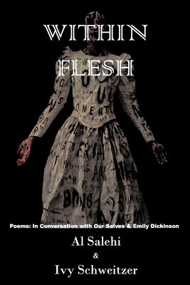 Within Flesh: Poems; In Conversation with Our Selves & Emily Dickinson by Schweitzer, Ivy