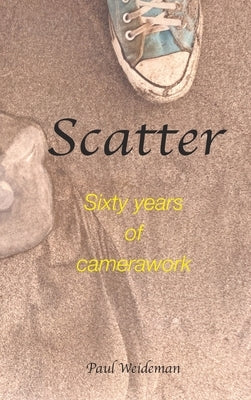 Scatter: Sixty Years of Camerawork by Weideman, Paul
