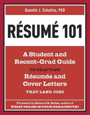 Resume 101: A Student and Recent-Grad Guide to Crafting Resumes and Cover Letters That Land Jobs by Schultze, Quentin J.