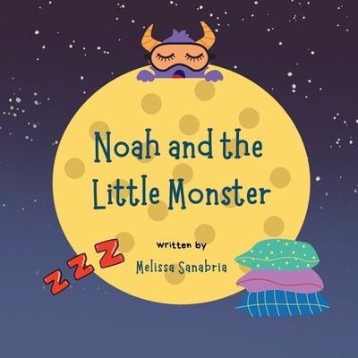 Noah and the Little Monster by Melissa Sanabria