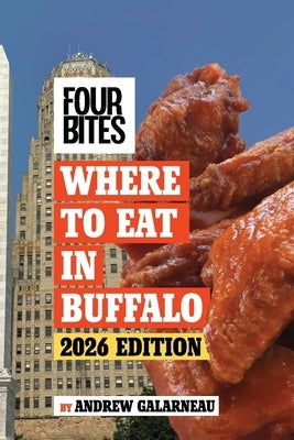 Four Bites Where to Eat in Buffalo Guide 2026 by Galarneau, Andrew