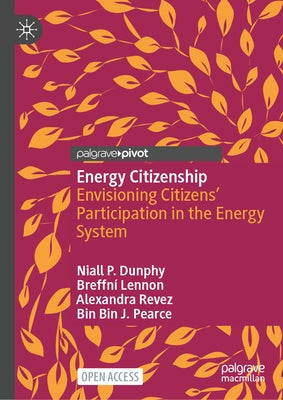 Energy Citizenship: Envisioning Citizens' Participation in the Energy System by Dunphy, Niall P.