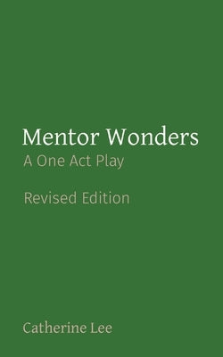 Mentor Wonders: A One Act Play by Lee, Catherine A.