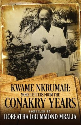 Kwame Nkrumah: More Letters from the Conakry Years by Mbalia, Doreatha Drummond