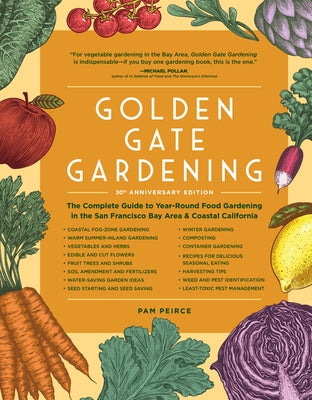 Golden Gate Gardening, 30th Anniversary Edition: The Complete Guide to Year-Round Food Gardening in the San Francisco Bay Area & Coastal California by Peirce, Pam