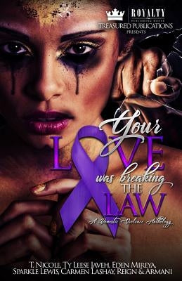 Your Love Was Breaking the Law: A Domestic Violence Anthology by Nicole, T.