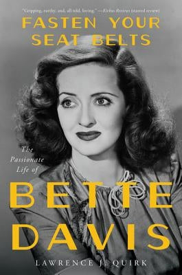 Fasten Your Seat Belts: The Passionate Life of Bette Davis by Quirk, Lawrence J.