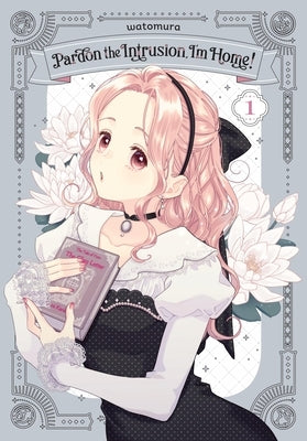 Pardon the Intrusion, I'm Home!, Vol. 1: Volume 1 by Watomura