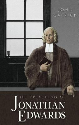 Preaching of Jonathan Edwards by Carrick John