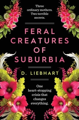 Feral Creatures of Suburbia by Liebhart, D.