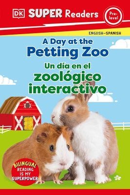DK Super Readers Pre-Level English-Spanish Bilingual a Day at the Petting Zoo - Un Día En El Zoológico Interactivo by DK