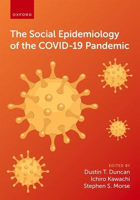 The Social Epidemiology of the Covid-19 Pandemic by Duncan, Dustin T.