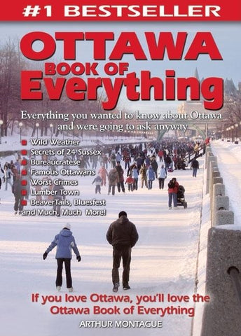 Ottawa Book of Everything: Everything You Wanted to Know about Ottawa and Were Going to Ask Anyway by Montague, Arthur
