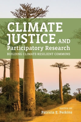 Climate Justice and Participatory Research: Building Climate-Resilient Commons by Perkins, Patricia E.