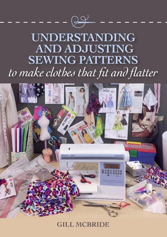 Understanding and Adjusting Sewing Patterns: To Make Clothes That Fit and Flatter by McBride, Gill