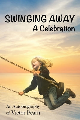 Swinging Away: A Celebration by Pearn, Victor