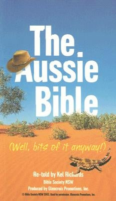 The Aussie Bible: Well, Bits of It Anyway! by Richards, Kel