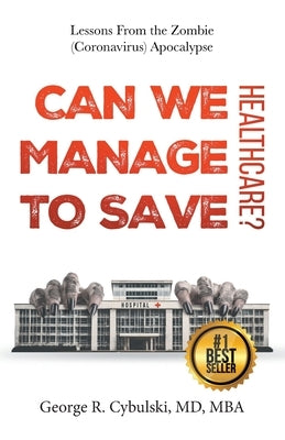 Can We Manage to Save Healthcare?: Lessons From the Zombie (Coronavirus) Apocalypse by Writer Services LLC