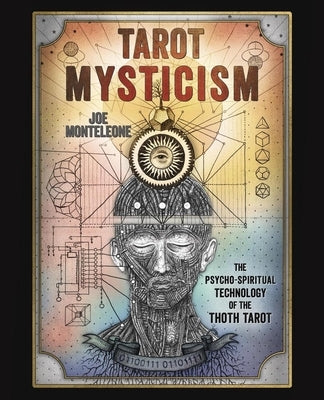 Tarot Mysticism: The Psycho-Spiritual Technology of the Thoth Tarot by Monteleone, Joe