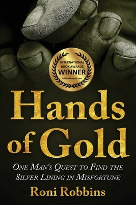 Hands of Gold: One Man's Quest To Find The Silver Lining In Misfortune by Robbins, Roni