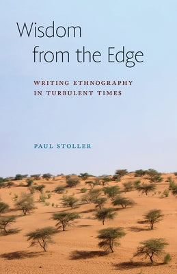 Wisdom from the Edge: Writing Ethnography in Turbulent Times by Stoller, Paul