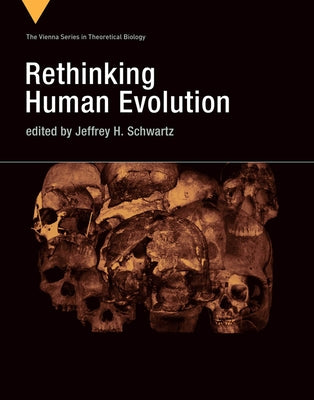 Rethinking Human Evolution by Schwartz, Jeffrey H.